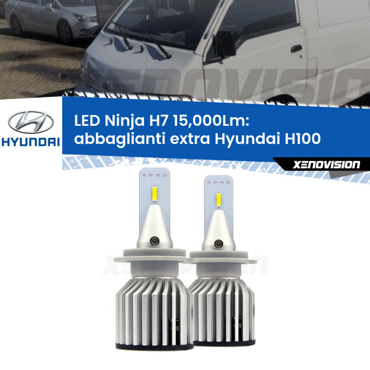 <strong>Kit abbaglianti extra LED specifico per Hyundai H100</strong>  1996 - 2000. Lampade <strong>H7</strong> Canbus da 15.000Lumen di luminosità modello Ninja Xenovision.