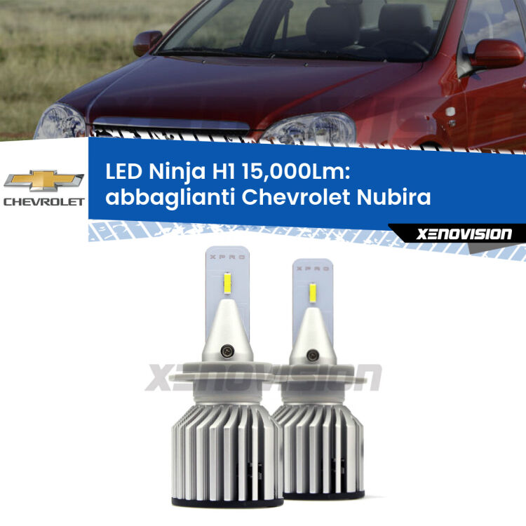 <strong>Kit abbaglianti LED specifico per Chevrolet Nubira</strong>  2005-2011. Lampade <strong>H1</strong> Canbus da 15.000Lumen di luminosità modello Ninja Xenovision.