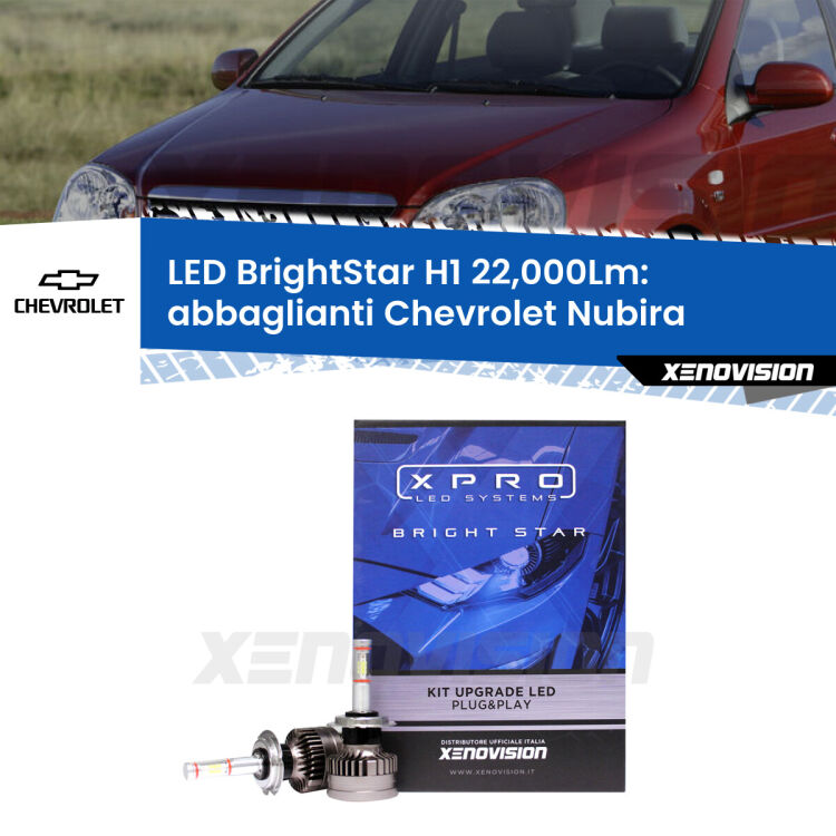 Abbaglianti LED H1 22,000Lm per Chevrolet Nubira  2005 -2011 <strong>Kit LED abbaglianti per Chevrolet Nubira</strong>  2005 -2011. </strong>Due lampade Canbus H1 Brightstar da 22,000 Lumen. Qualità Massima.
