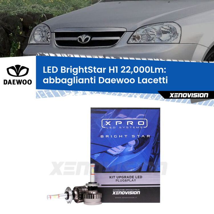 Abbaglianti LED H1 22,000Lm per Daewoo Lacetti 2004 -2005 <strong>Kit LED abbaglianti per Daewoo Lacetti</strong> 2004 -2005. </strong>Due lampade Canbus H1 Brightstar da 22,000 Lumen. Qualità Massima.