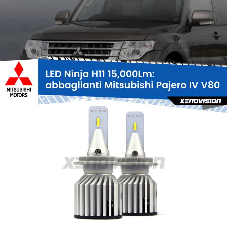 <strong>Kit abbaglianti LED specifico per Mitsubishi Pajero IV</strong> V80 2007-2021. Lampade <strong>H11</strong> Canbus da 15.000Lumen di luminosità modello Ninja Xenovision.