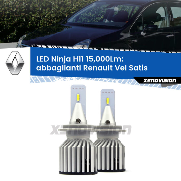 <strong>Kit abbaglianti LED specifico per Renault Vel Satis</strong>  2002-2005. Lampade <strong>H11</strong> Canbus da 15.000Lumen di luminosità modello Ninja Xenovision.
