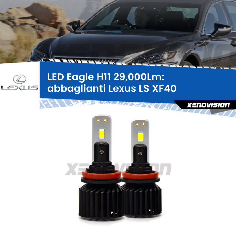 <strong>Kit abbaglianti LED specifico per Lexus LS</strong> XF40 dal 2009/09, con fari Bi-Xenon. Lampade <strong>H11</strong> Canbus da 29.000Lumen di luminosità modello Eagle Xenovision.
