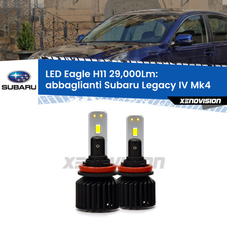 <strong>Kit abbaglianti LED specifico per Subaru Legacy IV</strong> Mk4 2007-2009. Lampade <strong>H11</strong> Canbus da 29.000Lumen di luminosità modello Eagle Xenovision.