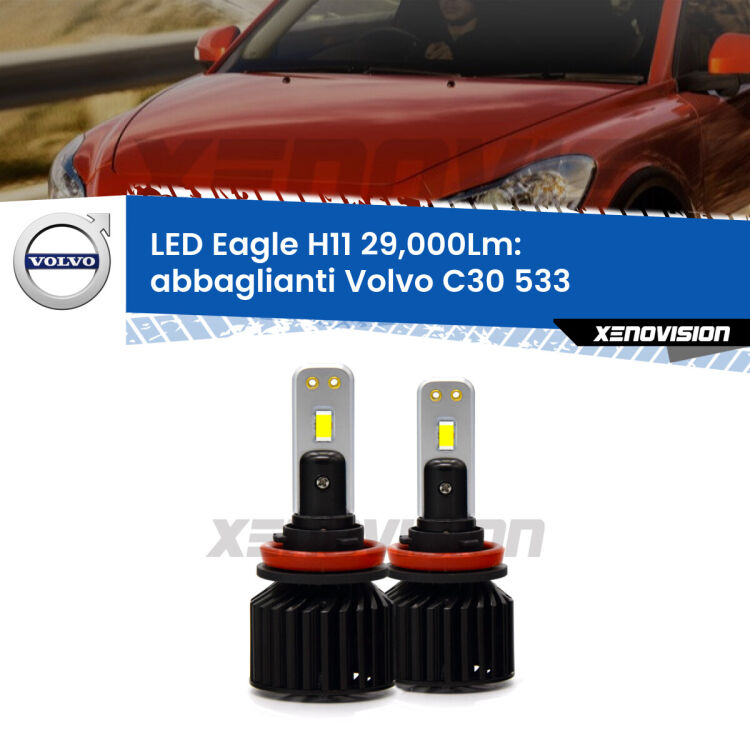 <strong>Kit abbaglianti LED specifico per Volvo C30</strong> 533 2010-2013. Lampade <strong>H11</strong> Canbus da 29.000Lumen di luminosità modello Eagle Xenovision.