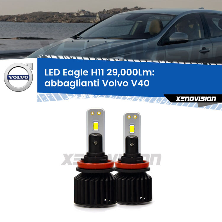 <strong>Kit abbaglianti LED specifico per Volvo V40</strong>  2012-2015. Lampade <strong>H11</strong> Canbus da 29.000Lumen di luminosità modello Eagle Xenovision.