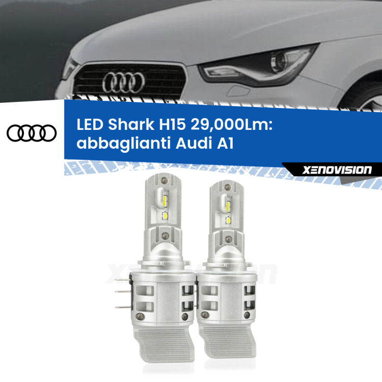 Abbaglianti LED H15 24,000Lm per Audi A1  2015 -2018 <strong>Kit abbaglianti LED per Audi A1</strong>  2015 -2018. Lampade <strong>H15</strong> doppia funzione (diurne + abbaglianti) Canbus modello Shark Xenovision.