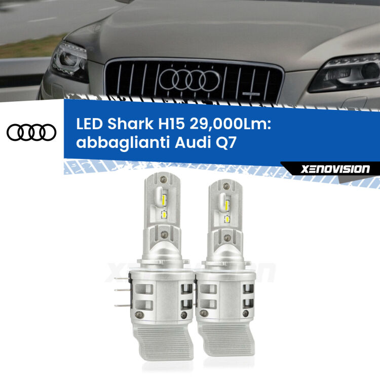 0 Abbaglianti LED H15 24,000Lm per Audi Q7 2010 -2015 <strong>Kit abbaglianti LED per Audi Q7</strong> 2010 -2015. Lampade <strong>H15</strong> doppia funzione (diurne + abbaglianti) Canbus modello Shark Xenovision.