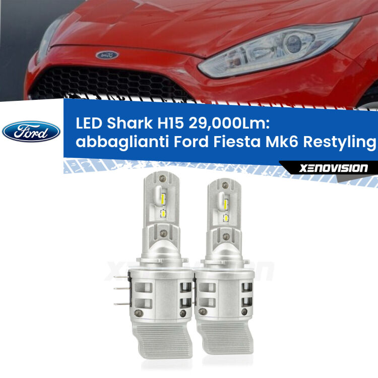 0 Abbaglianti LED H15 24,000Lm per Ford Fiesta Mk6.5 senza LED di serie <strong>Kit abbaglianti LED per Ford Fiesta</strong> Mk6.5 senza LED di serie. Lampade <strong>H15</strong> doppia funzione (diurne + abbaglianti) Canbus modello Shark Xenovision.