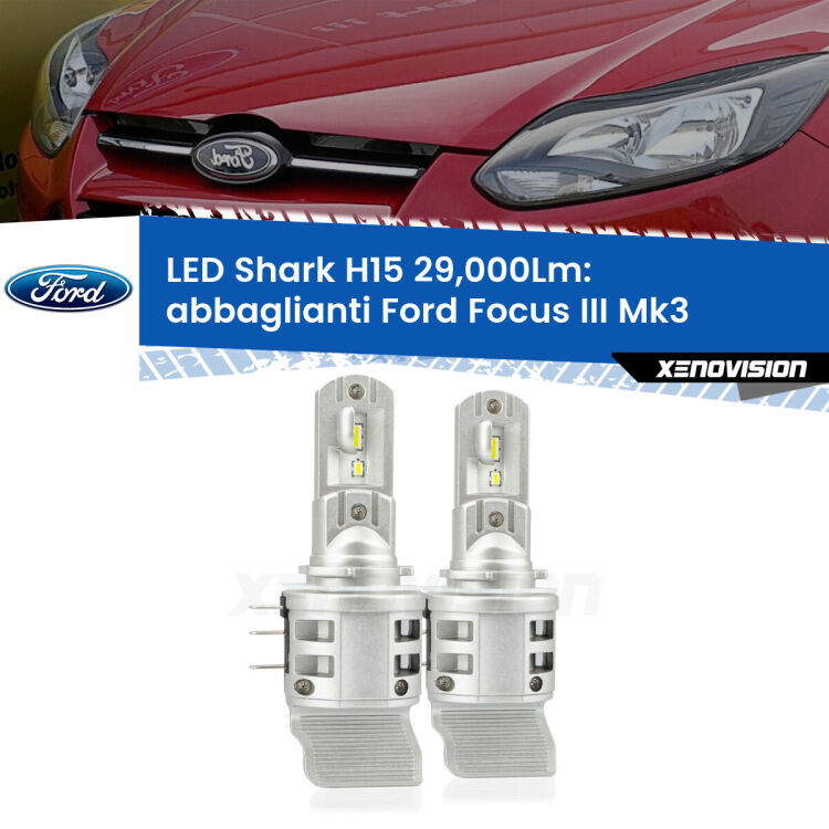 Abbaglianti LED H15 24,000Lm per Ford Focus Mk3 con luci diurne <strong>Kit abbaglianti LED per Ford Focus</strong> Mk3 con luci diurne. Lampade <strong>H15</strong> doppia funzione (diurne + abbaglianti) Canbus modello Shark Xenovision.