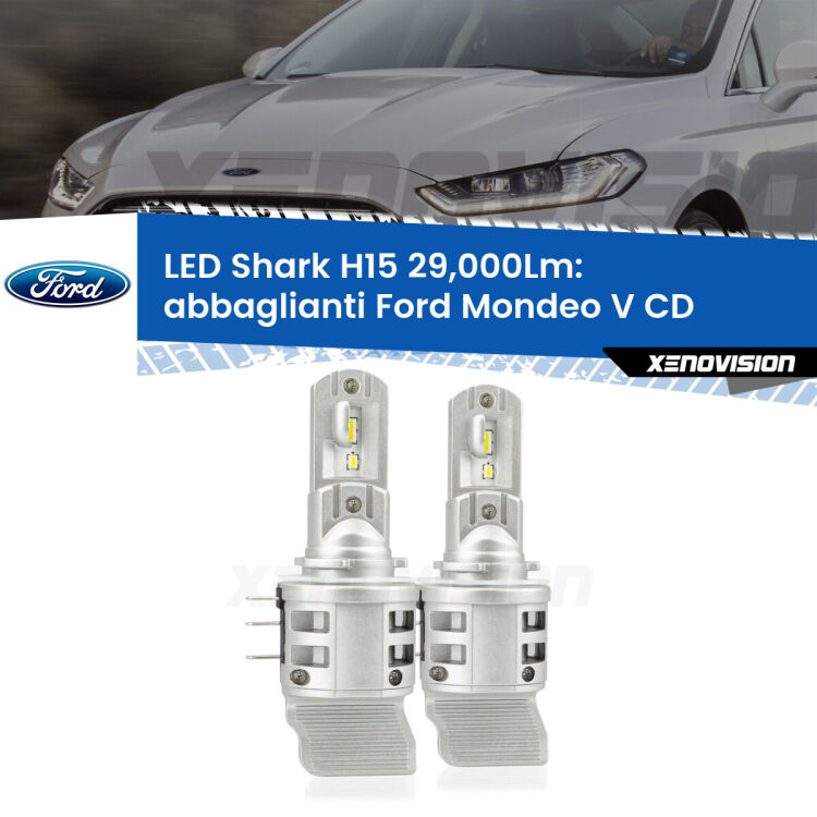 0 Abbaglianti LED H15 24,000Lm per Ford Mondeo V CD 2012 -2016 <strong>Kit abbaglianti LED per Ford Mondeo V</strong> CD 2012 -2016. Lampade <strong>H15</strong> doppia funzione (diurne + abbaglianti) Canbus modello Shark Xenovision.