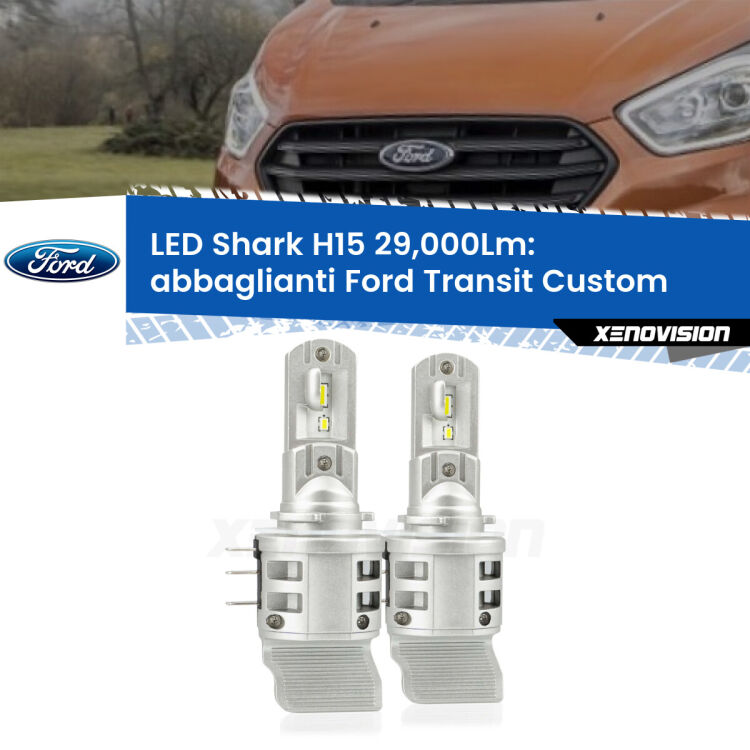 Abbaglianti LED H15 24,000Lm per Ford Transit Custom senza LED di serie <strong>Kit abbaglianti LED per Ford Transit Custom</strong> senza LED di serie. Lampade <strong>H15</strong> doppia funzione (diurne + abbaglianti) Canbus modello Shark Xenovision.