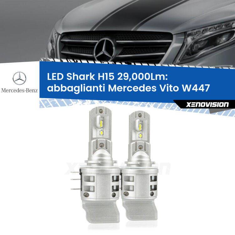 0 Abbaglianti LED H15 24,000Lm per Mercedes Vito W447 2014 in poi <strong>Kit abbaglianti LED per Mercedes Vito</strong> W447 2014 in poi. Lampade <strong>H15</strong> doppia funzione (diurne + abbaglianti) Canbus modello Shark Xenovision.