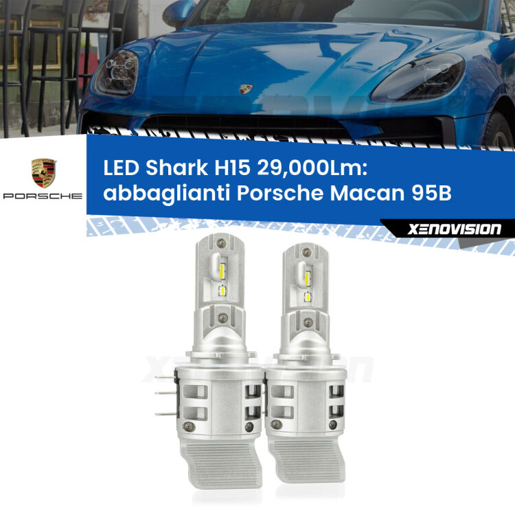 0 Abbaglianti LED H15 24,000Lm per Porsche Macan 95B 2014 -2018 <strong>Kit abbaglianti LED per Porsche Macan</strong> 95B 2014 -2018. Lampade <strong>H15</strong> doppia funzione (diurne + abbaglianti) Canbus modello Shark Xenovision.