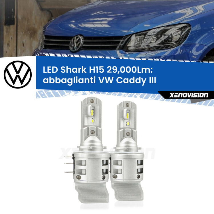 0 Abbaglianti LED H15 24,000Lm per VW Caddy III 2004-2010 con DRL <strong>Kit abbaglianti LED per VW Caddy III</strong> 2004-2010 con DRL. Lampade <strong>H15</strong> doppia funzione (diurne + abbaglianti) Canbus modello Shark Xenovision.