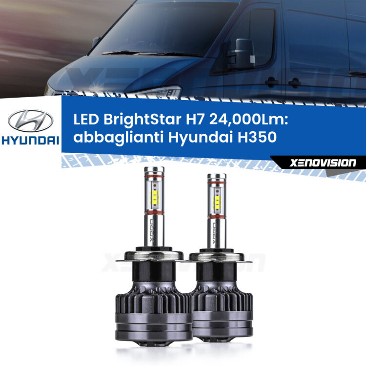 Abbaglianti LED H7 24,000Lm per Hyundai H350  2015 in poi <strong>Kit LED abbaglianti per Hyundai H350</strong>  2015 in poi. </strong>Include due lampade Canbus H7 Brightstar da 24,000 Lumen. Qualità Massima.