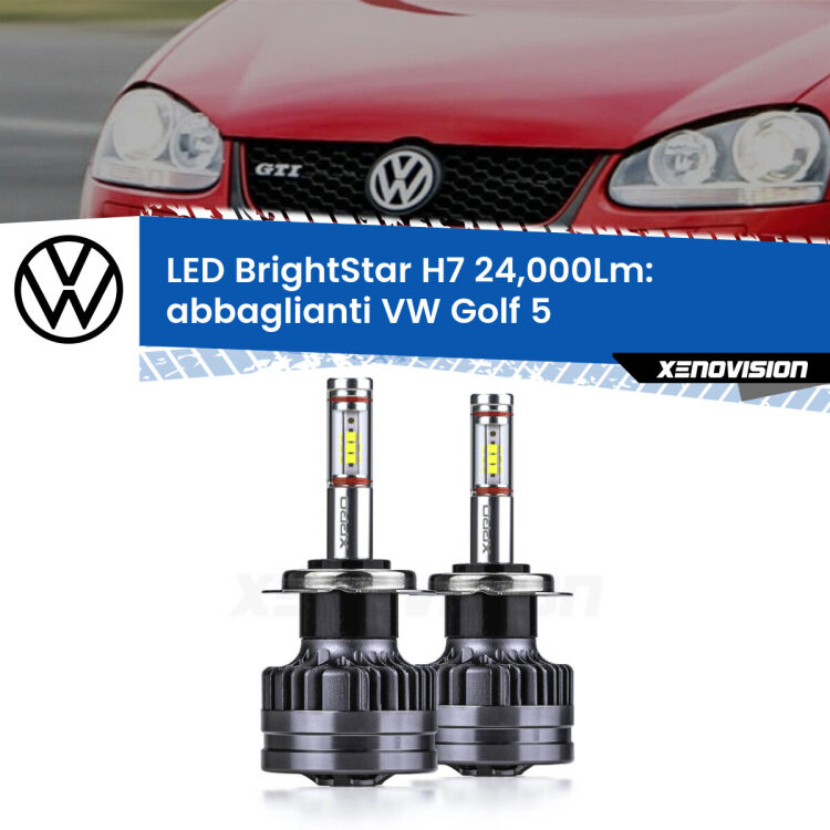0 Abbaglianti LED H7 24,000Lm per VW Golf 5 2003 -2009 <strong>Kit LED abbaglianti per VW Golf 5</strong> 2003 -2009. </strong>Include due lampade Canbus H7 Brightstar da 24,000 Lumen. Qualità Massima.