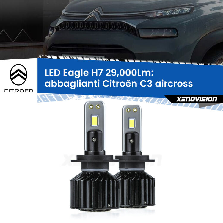 Abbaglianti LED H7 29,000Lm per Citroën C3 aircross  2017 in poi <strong>Kit abbaglianti LED specifico per Citroën C3 aircross</strong>  2017 in poi. Lampade <strong>H7</strong> Canbus da 29.000Lumen di luminosità modello Eagle Xenovision.