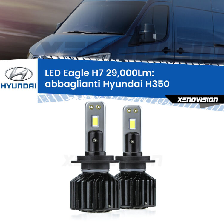 <strong>Kit abbaglianti LED specifico per Hyundai H350</strong>  2015in poi. Lampade <strong>H7</strong> Canbus da 29.000Lumen di luminosità modello Eagle Xenovision.