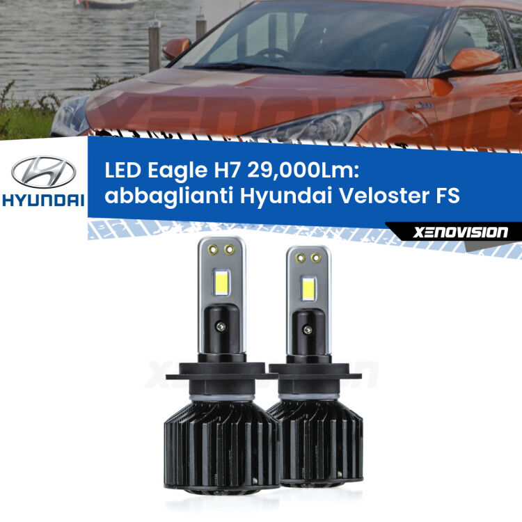 Abbaglianti LED H7 29,000Lm per Hyundai Veloster FS 2011 -2017 <strong>Kit abbaglianti LED specifico per Hyundai Veloster</strong> FS 2011 -2017. Lampade <strong>H7</strong> Canbus da 29.000Lumen di luminosità modello Eagle Xenovision.