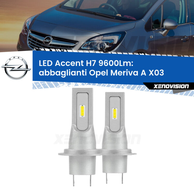 Abbaglianti LED H7 9600Lm per Opel Meriva A X03 con fari Xenon <strong>Kit LED Abbaglianti per Opel Meriva A</strong> X03 con fari Xenon.</strong> Coppia lampade <strong>H7</strong> senza ventola e ultracompatte per installazioni in fari senza spazi.