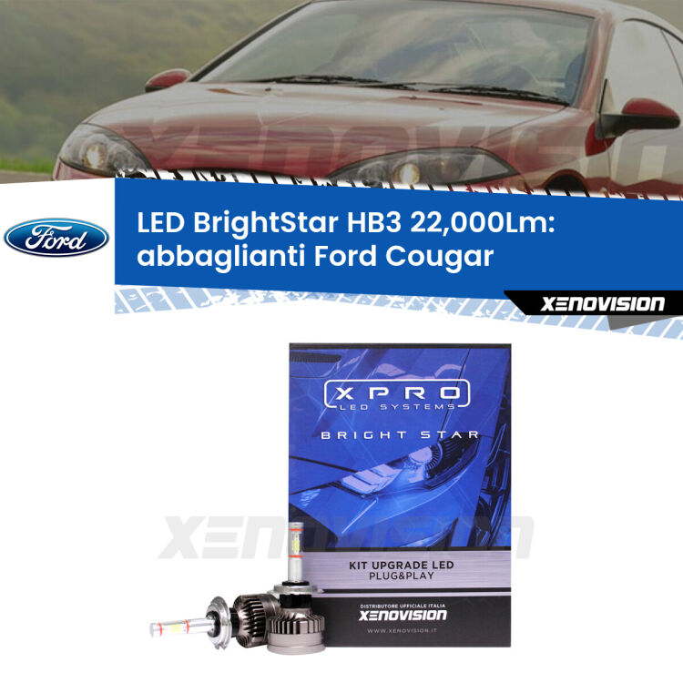 <strong>Kit LED abbaglianti per Ford Cougar</strong>  1998-2001. </strong>Due lampade Canbus HB3 Brightstar da 22,000 Lumen. Qualità Massima.