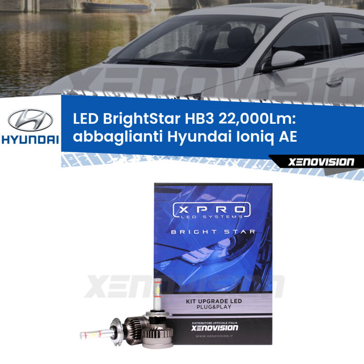 Abbaglianti LED HB3 22,000Lm per Hyundai Ioniq AE 2016 in poi <strong>Kit LED abbaglianti per Hyundai Ioniq</strong> AE 2016 in poi. </strong>Due lampade Canbus HB3 Brightstar da 22,000 Lumen. Qualità Massima.