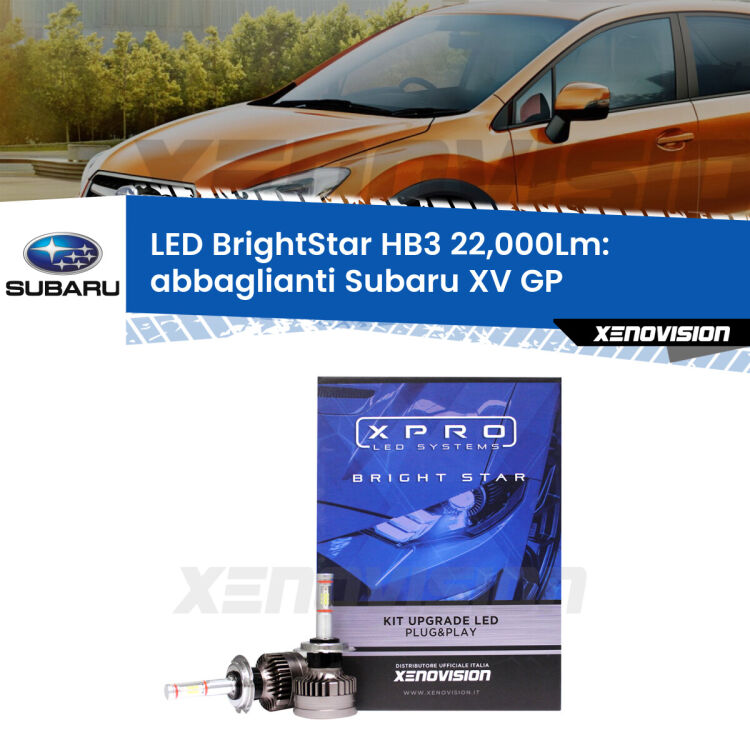 Abbaglianti LED HB3 22,000Lm per Subaru XV GP 2012 -2016 <strong>Kit LED abbaglianti per Subaru XV</strong> GP 2012 -2016. </strong>Due lampade Canbus HB3 Brightstar da 22,000 Lumen. Qualità Massima.