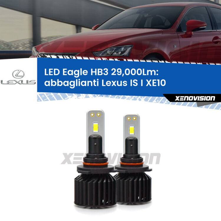 <strong>Kit abbaglianti LED specifico per Lexus IS I</strong> XE10 1999-2005. Lampade <strong>HB3</strong> Canbus da 29.000Lumen di luminosità modello Eagle Xenovision.