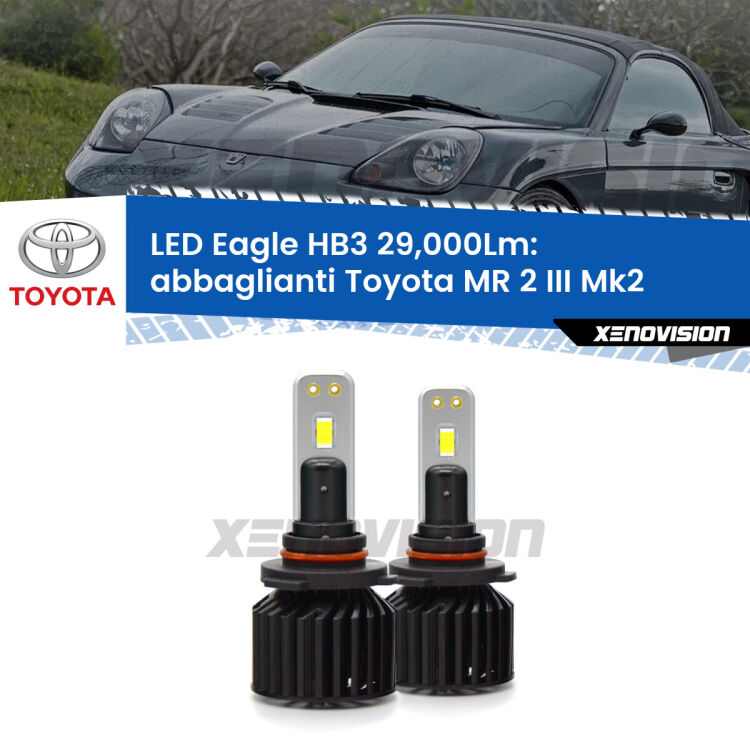 <strong>Kit abbaglianti LED specifico per Toyota MR 2 III</strong> Mk2 2002-2007. Lampade <strong>HB3</strong> Canbus da 29.000Lumen di luminosità modello Eagle Xenovision.