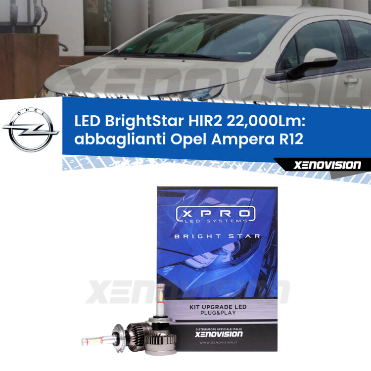 <strong>Kit LED abbaglianti per Opel Ampera</strong> R12 2011-2015. </strong>Due lampade Canbus HIR2 Brightstar da 22,000 Lumen. Qualità Massima.