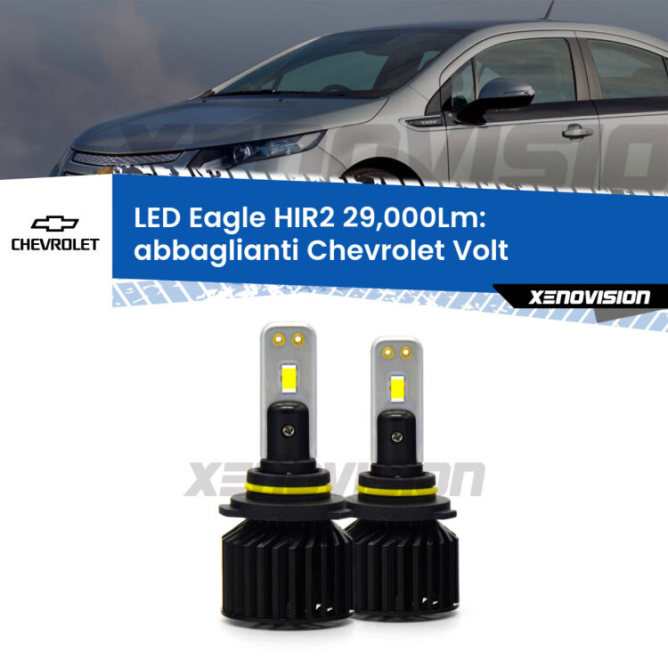 <strong>Kit abbaglianti LED specifico per Chevrolet Volt</strong>  2011 -2019. Lampade <strong>HIR2</strong> Canbus da 29.000Lumen di luminosità modello Eagle Xenovision.