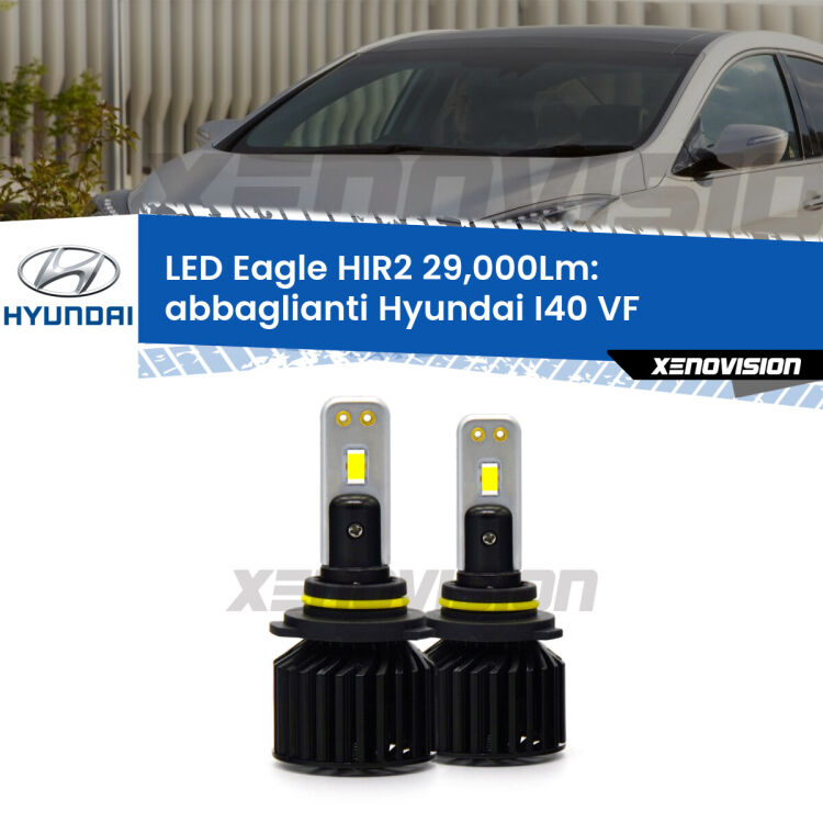 <strong>Kit abbaglianti LED specifico per Hyundai I40</strong> VF restyling. Lampade <strong>HIR2</strong> Canbus da 29.000Lumen di luminosità modello Eagle Xenovision.