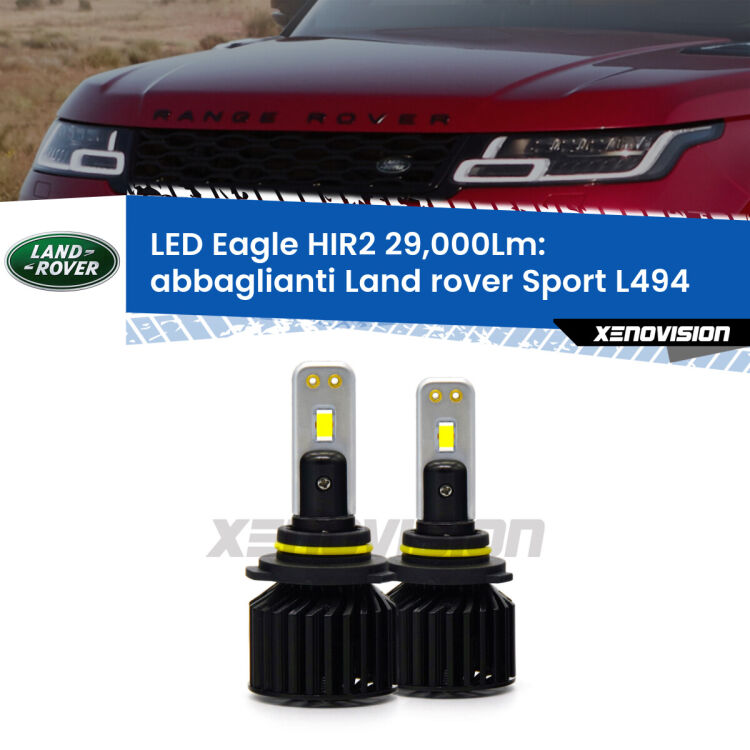 <strong>Kit abbaglianti LED specifico per Land rover Sport</strong> L494 2013 in poi. Lampade <strong>HIR2</strong> Canbus da 29.000Lumen di luminosità modello Eagle Xenovision.
