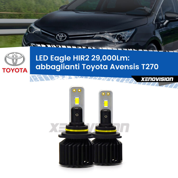<strong>Kit abbaglianti LED specifico per Toyota Avensis</strong> T270 2015-2018. Lampade <strong>HIR2</strong> Canbus da 29.000Lumen di luminosità modello Eagle Xenovision.