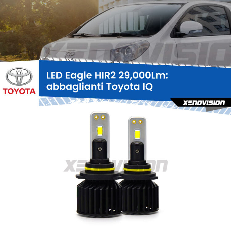 <strong>Kit abbaglianti LED specifico per Toyota IQ</strong>  2009-2015. Lampade <strong>HIR2</strong> Canbus da 29.000Lumen di luminosità modello Eagle Xenovision.