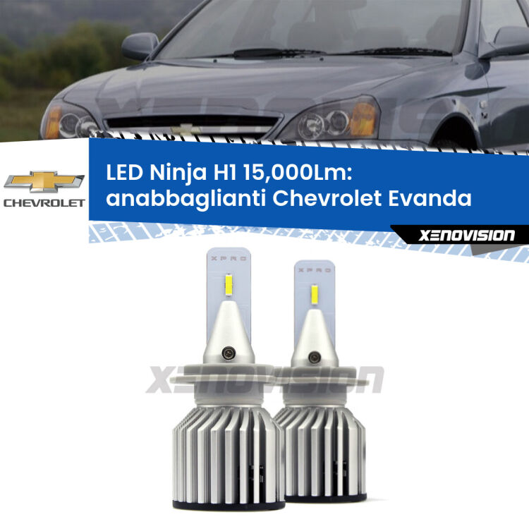 <strong>Kit anabbaglianti LED specifico per Chevrolet Evanda</strong>  2005 - 2006. Lampade <strong>H1</strong> Canbus da 15.000Lumen di luminosità modello Ninja Xenovision.