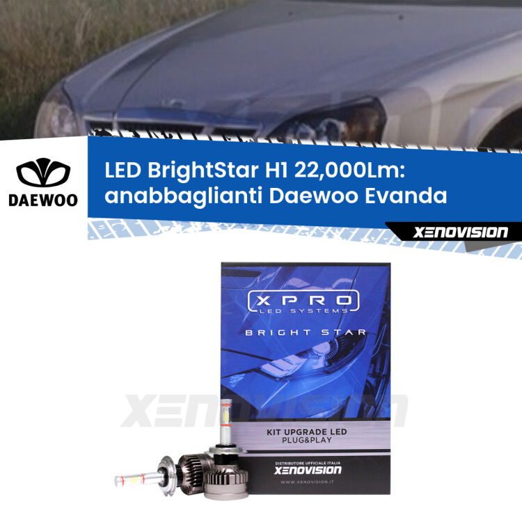 0 Anabbaglianti LED H1 22,000Lm per Daewoo Evanda 2002 - 2005 <strong>Kit LED anabbaglianti per Daewoo Evanda</strong> 2002 - 2005. </strong>Due lampade Canbus H1 Brightstar da 22,000 Lumen. Qualità Massima.
