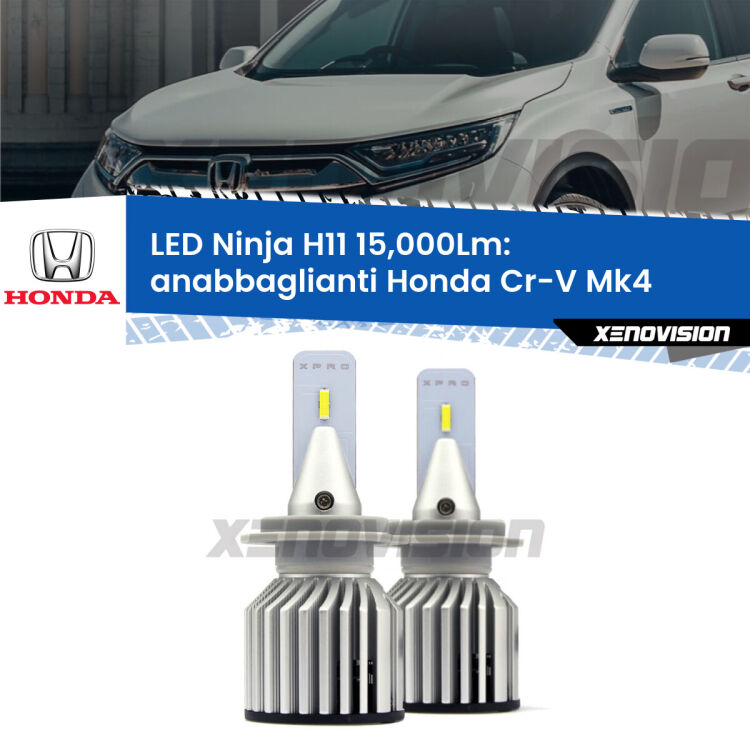 <strong>Kit anabbaglianti LED specifico per Honda Cr-V</strong> Mk4 2011 - 2015. Lampade <strong>H11</strong> Canbus da 15.000Lumen di luminosità modello Ninja Xenovision.