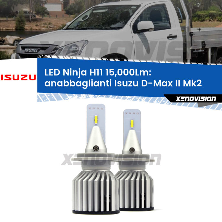 <strong>Kit anabbaglianti LED specifico per Isuzu D-Max II</strong> Mk2 a parabola doppia. Lampade <strong>H11</strong> Canbus da 15.000Lumen di luminosità modello Ninja Xenovision.