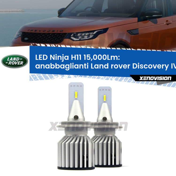 <strong>Kit anabbaglianti LED specifico per Land rover Discovery IV</strong> L319 restyling. Lampade <strong>H11</strong> Canbus da 15.000Lumen di luminosità modello Ninja Xenovision.