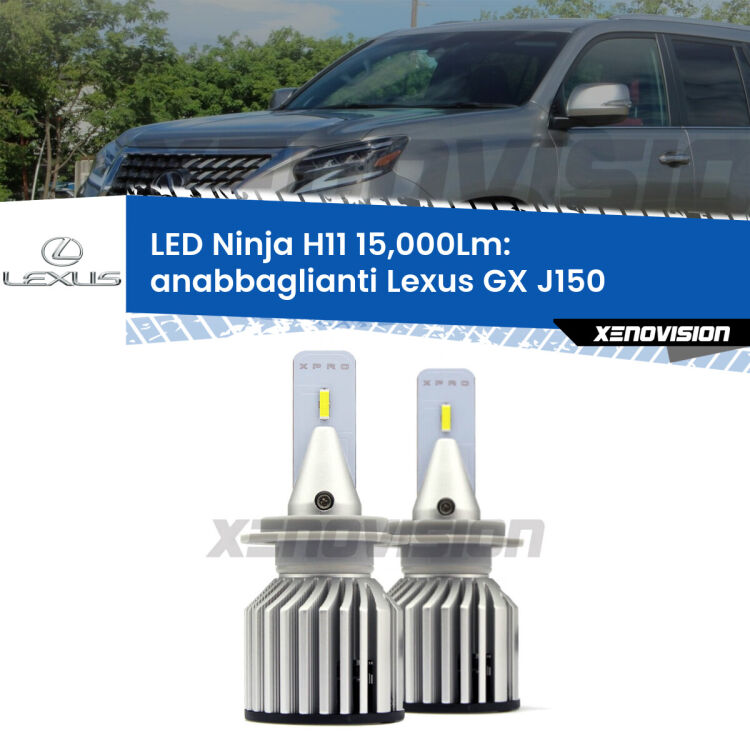 <strong>Kit anabbaglianti LED specifico per Lexus GX</strong> J150 2009 in poi. Lampade <strong>H11</strong> Canbus da 15.000Lumen di luminosità modello Ninja Xenovision.