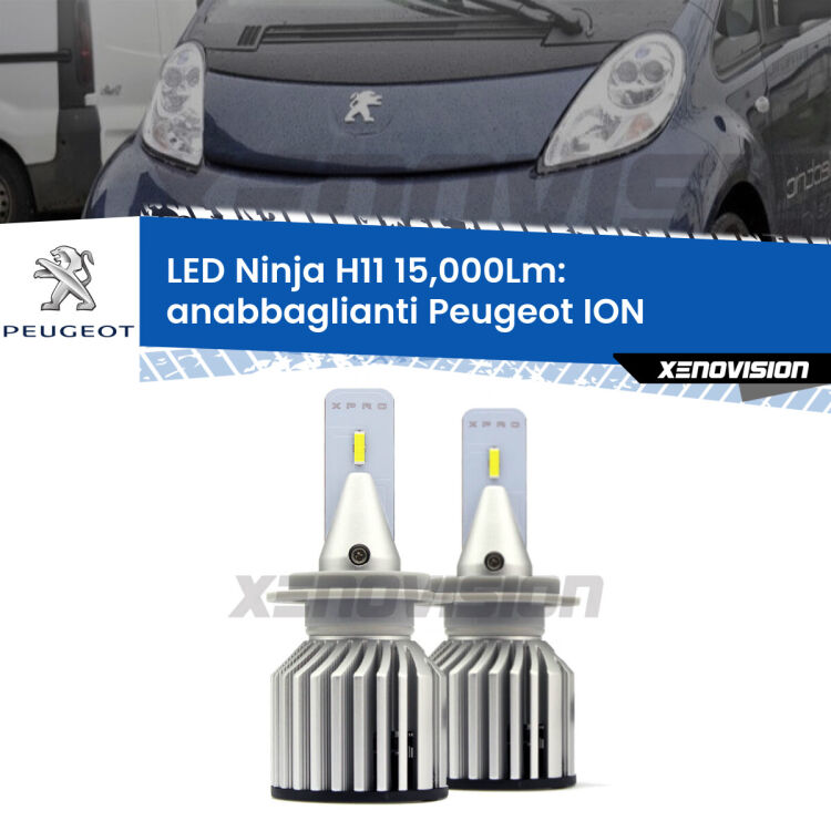 <strong>Kit anabbaglianti LED specifico per Peugeot ION</strong>  2010 - 2019. Lampade <strong>H11</strong> Canbus da 15.000Lumen di luminosità modello Ninja Xenovision.