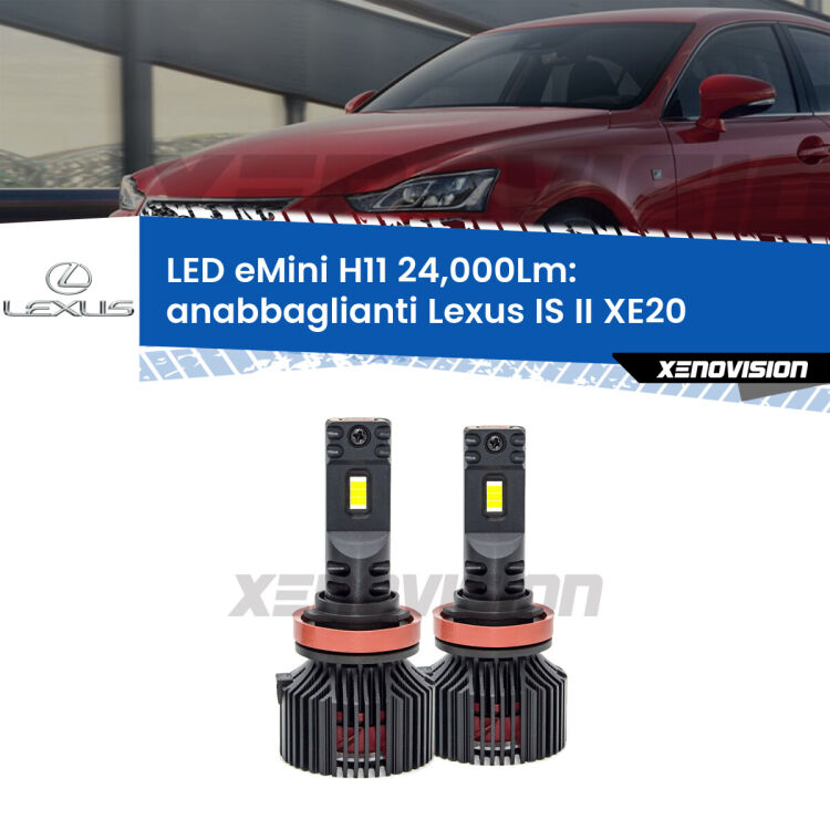 <strong>Kit anabbaglianti LED specifico per Lexus IS II</strong> XE20 2005 - 2013. Lampade <strong>H11</strong> Canbus compatte da 24.000Lumen Eagle Mini Xenovision.