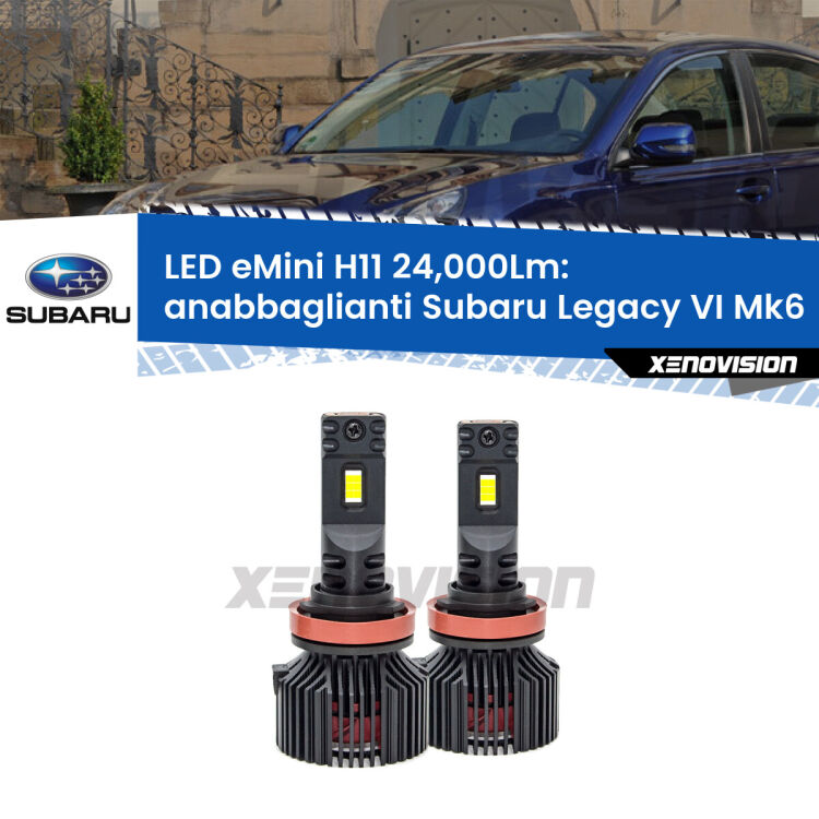 <strong>Kit anabbaglianti LED specifico per Subaru Legacy VI</strong> Mk6 2014 - 2019. Lampade <strong>H11</strong> Canbus compatte da 24.000Lumen Eagle Mini Xenovision.
