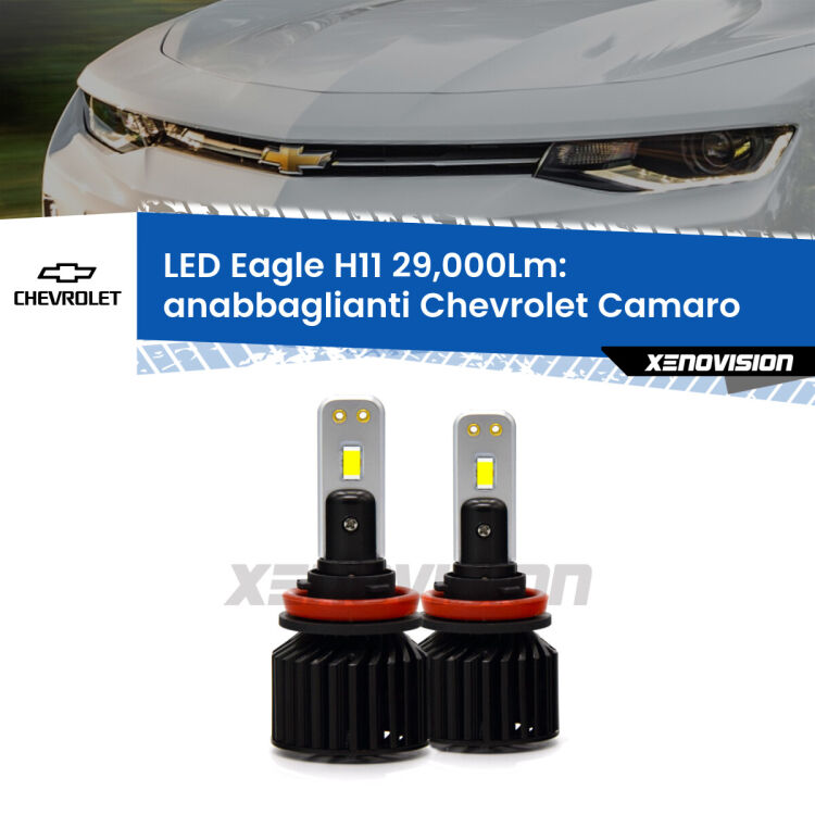 Anabbaglianti LED H11 29,000Lm per Chevrolet Camaro 2015 in poi <strong>Kit anabbaglianti LED specifico per Chevrolet Camaro</strong> 2015 in poi. Lampade <strong>H11</strong> Canbus da 29.000Lumen di luminosità modello Eagle Xenovision.