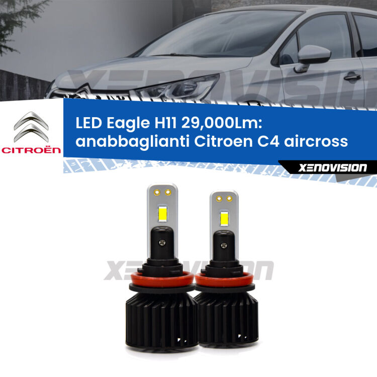 <strong>Kit anabbaglianti LED specifico per Citroen C4 aircross</strong>  prima serie. Lampade <strong>H11</strong> Canbus da 29.000Lumen di luminosità modello Eagle Xenovision.