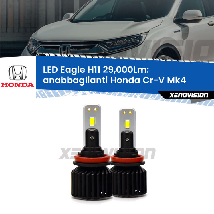 <strong>Kit anabbaglianti LED specifico per Honda Cr-V</strong> Mk4 2011 - 2015. Lampade <strong>H11</strong> Canbus da 29.000Lumen di luminosità modello Eagle Xenovision.