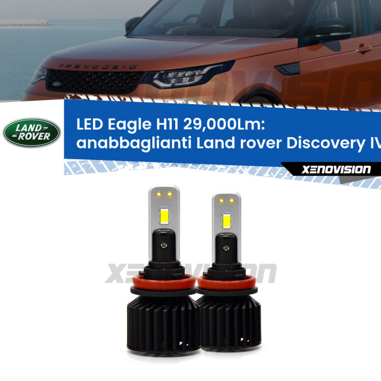 <strong>Kit anabbaglianti LED specifico per Land rover Discovery IV</strong> L319 restyling. Lampade <strong>H11</strong> Canbus da 29.000Lumen di luminosità modello Eagle Xenovision.