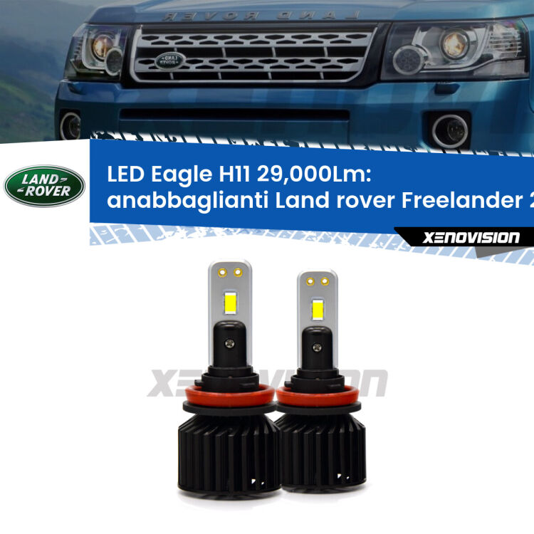 Anabbaglianti LED H11 29,000Lm per Land rover Freelander 2 L359 2011 - 2013 <strong>Kit anabbaglianti LED specifico per Land rover Freelander 2</strong> L359 2011 - 2013. Lampade <strong>H11</strong> Canbus da 29.000Lumen di luminosità modello Eagle Xenovision.